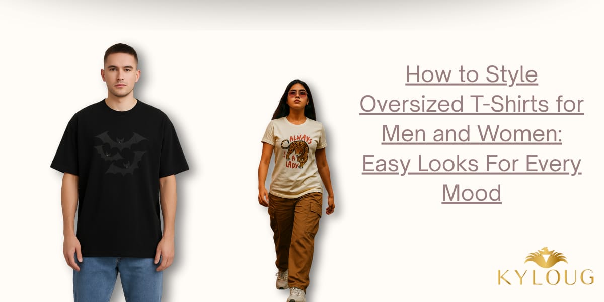 How to Style Oversized T-Shirts for Men and Women: Easy Looks for Every Mood